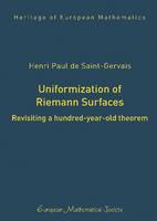 Uniformization of Riemann Surfaces: Revisiting a Hundred-Year-Old Theorem - Heritage of European Mathematics (Hardback)