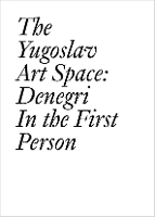 The Yugoslav Art Space: Denegri in the First Person - Documents series (Paperback)