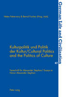 Kulturpolitik Und Politik Der Kultur Cultural Politics and the Politics of Culture: Festschrift Fuer Alexander Stephan Essays to Honor Alexander Stephan - German Life & Civilization 47 (Paperback)