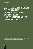 Verträge zwischen Gliedstaaten im Bundesstaat. Schranken nichthoheitlicher Verwaltung - Veröffentlichungen Der Vereinigung Der Deutschen Staatsrecht 19 (Hardback)