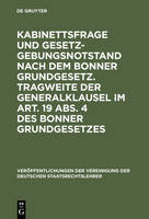 Kabinettsfrage Und Gesetzgebungsnotstand Nach Dem Bonner Grundgesetz. Tragweite Der Generalklausel Im Art. 19 Abs. 4 Des Bonner Grundgesetzes: Verhandlungen Der Tagung Der Deutschen Staatsrechtslehrer Zu Heidelberg Am 20. Und 21. Oktober 1949. Mit Einem Auszug Aus Der Aussprache - Veröffentlichungen Der Vereinigung Der Deutschen Staatsrecht 8 (Hardback)