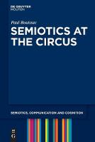 Semiotics at the Circus - Semiotics, Communication and Cognition [SCC] (Paperback)