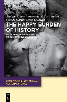 The Happy Burden of History: From Sovereign Impunity to Responsible Selfhood - Interdisciplinary German Cultural Studies (Hardback)