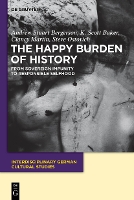 The Happy Burden of History: From Sovereign Impunity to Responsible Selfhood - Interdisciplinary German Cultural Studies (Paperback)
