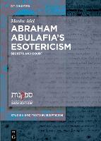 Abraham Abulafia’s Esotericism: Secrets and Doubts - Studies and Texts in Scepticism (Hardback)