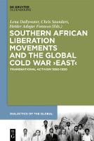 Southern African Liberation Movements and the Global Cold War 'East': Transnational Activism 1960-1990 - Dialectics of the Global (Hardback)