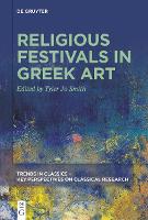 Religious Festivals in Greek Art - Trends in Classics - Key Perspectives on Classical Research (Paperback)