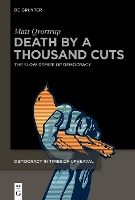 Death by a Thousand Cuts: The Slow Demise of Democracy - Democracy in Times of Upheaval (Hardback)