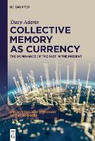 Collective Memory as Currency: The Dominance of the Past in the Present - De Gruyter Contemporary Social Sciences (Hardback)