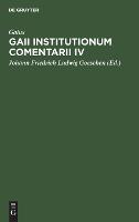 Gaii Institutionum Comentarii IV: E Codice Rescripto Bibliothecae Capitularis Veronensis (Hardback)