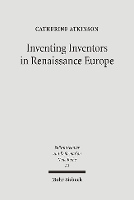 Inventing Inventors in Renaissance Europe: Polydore Vergil's 'De inventoribus rerum' - Spätmittelalter, Humanismus, Reformation / Studies in the Late Middle Ages, Humanism, and the Reformation 33 (Hardback)