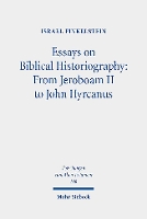 Essays on Biblical Historiography: From Jeroboam II to John Hyrcanus I - Forschungen zum Alten Testament (Hardback)