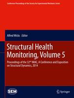 Structural Health Monitoring, Volume 5: Proceedings of the 32nd IMAC, A Conference and Exposition on Structural Dynamics, 2014 - Conference Proceedings of the Society for Experimental Mechanics Series (Hardback)
