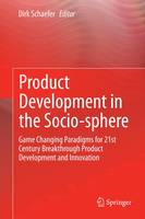 Product Development in the Socio-sphere: Game Changing Paradigms for 21st Century Breakthrough Product Development and Innovation (Hardback)