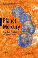 Planet Mercury: From Pale Pink Dot to Dynamic World - Springer Praxis Books (Hardback)