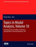 Topics in Modal Analysis, Volume 10: Proceedings of the 33rd IMAC, A Conference and Exposition on Structural Dynamics, 2015 - Conference Proceedings of the Society for Experimental Mechanics Series (Hardback)