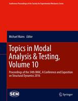 Topics in Modal Analysis & Testing, Volume 10: Proceedings of the 34th IMAC, A Conference and Exposition on Structural Dynamics 2016 - Conference Proceedings of the Society for Experimental Mechanics Series (Hardback)