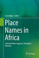 Place Names in Africa: Colonial Urban Legacies, Entangled Histories (Hardback)