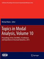 Topics in Modal Analysis, Volume 10: Proceedings of the 33rd IMAC, A Conference and Exposition on Structural Dynamics, 2015 - Conference Proceedings of the Society for Experimental Mechanics Series (Paperback)