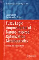 Fuzzy Logic Augmentation of Nature-Inspired Optimization Metaheuristics: Theory and Applications - Studies in Computational Intelligence 574 (Paperback)