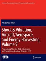 Shock & Vibration, Aircraft/Aerospace, and Energy Harvesting, Volume 9: Proceedings of the 33rd IMAC, A Conference and Exposition on Structural Dynamics, 2015 - Conference Proceedings of the Society for Experimental Mechanics Series (Paperback)