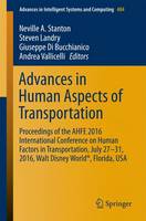 Advances in Human Aspects of Transportation: Proceedings of the AHFE 2016 International Conference on Human Factors in Transportation, July 27-31, 2016, Walt Disney World®, Florida, USA - Advances in Intelligent Systems and Computing 484 (Paperback)