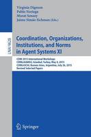 Coordination, Organizations, Institutions, and Norms in Agent Systems XI: COIN 2015 International Workshops, COIN@AAMAS, Istanbul, Turkey, May 4, 2015, COIN@IJCAI, Buenos Aires, Argentina, July 26, 2015, Revised Selected Papers - Lecture Notes in Computer Science 9628 (Paperback)