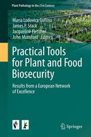 Practical Tools for Plant and Food Biosecurity: Results from a European Network of Excellence - Plant Pathology in the 21st Century 8 (Hardback)