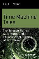 Time Machine Tales: The Science Fiction Adventures and Philosophical Puzzles of Time Travel - Science and Fiction (Paperback)