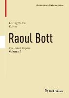 Raoul Bott: Collected Papers: Volume 5 - Contemporary Mathematicians (Hardback)