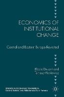 Economics of Institutional Change: Central and Eastern Europe Revisited - Studies in Economic Transition (Hardback)