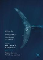 What Is Zoopoetics?: Texts, Bodies, Entanglement - Palgrave Studies in Animals and Literature (Hardback)