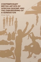 Contemporary British Artists of African Descent and the Unburdening of a Generation (Hardback)