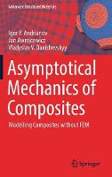 Asymptotical Mechanics of Composites: Modelling Composites without FEM - Advanced Structured Materials (Hardback)
