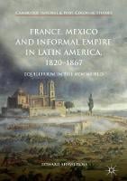 France, Mexico and Informal Empire in Latin America, 1820-1867: Equilibrium in the New World - Cambridge Imperial and Post-Colonial Studies (Hardback)