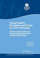 Young People's Perceptions of Europe in a Time of Change: IEA International Civic and Citizenship Education Study 2016 European Report (Paperback)