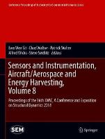 Sensors and Instrumentation, Aircraft/Aerospace and Energy Harvesting , Volume 8: Proceedings of the 36th IMAC, A Conference and Exposition on Structural Dynamics 2018 - Conference Proceedings of the Society for Experimental Mechanics Series (Hardback)