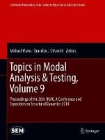 Topics in Modal Analysis & Testing, Volume 9: Proceedings of the 36th IMAC, A Conference and Exposition on Structural Dynamics 2018 - Conference Proceedings of the Society for Experimental Mechanics Series (Hardback)