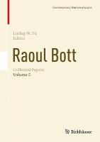 Raoul Bott: Collected Papers: Volume 1-5 - Contemporary Mathematicians (Hardback)