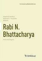 Rabi N. Bhattacharya: Selected Papers - Contemporary Mathematicians (Paperback)