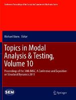 Topics in Modal Analysis & Testing, Volume 10: Proceedings of the 34th IMAC, A Conference and Exposition on Structural Dynamics 2016 - Conference Proceedings of the Society for Experimental Mechanics Series (Paperback)