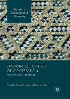 Diaspora as Cultures of Cooperation: Global and Local Perspectives - Migration, Diasporas and Citizenship (Paperback)
