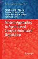 Modern Approaches to Agent-based Complex Automated Negotiation - Studies in Computational Intelligence 674 (Paperback)