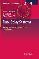 Time Delay Systems: Theory, Numerics, Applications, and Experiments - Advances in Delays and Dynamics 7 (Paperback)