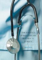 The Politics of Healthcare Reform in Turkey (Paperback)