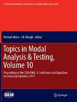 Topics in Modal Analysis & Testing, Volume 10: Proceedings of the 35th IMAC, A Conference and Exposition on Structural Dynamics 2017 - Conference Proceedings of the Society for Experimental Mechanics Series (Paperback)