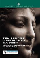 Female Leaders in New Religious Movements - Palgrave Studies in New Religions and Alternative Spiritualities (Paperback)