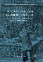 Settlers, War, and Empire in the Press: Unsettling News in Australia and Britain, 1863-1902 - Cambridge Imperial and Post-Colonial Studies (Paperback)