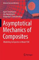 Asymptotical Mechanics of Composites: Modelling Composites without FEM - Advanced Structured Materials (Paperback)