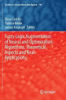 Fuzzy Logic Augmentation of Neural and Optimization Algorithms: Theoretical Aspects and Real Applications - Studies in Computational Intelligence 749 (Paperback)